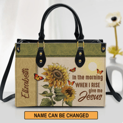 personalized in the morning when i rise give me jesus leather bag, women leather bag, gift for her