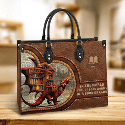 In The World Full Of Book Worms Be A Book Dragon Leather Bag, Leather Hand Bag, Women Leather Bag, Gift For Her