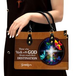 Those Who Walk With God Always Reach Their Destination Personalized Leather Handbag, Women Leather Handbag, Gift For Her