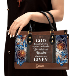 Personalized God Doesnt Give Us What We Can Handle Leather Handbag, Women Leather Handbag, Gift For Her