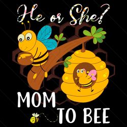 he or she mom to bee gender reveal party svg files for cricut
