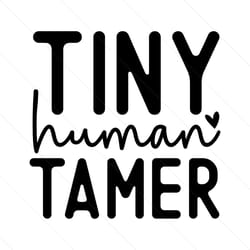 tiny human tamer mommy gift svg