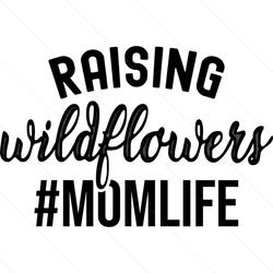 funny raising wildflowers mommy life svg