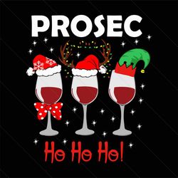 prosec ho ho ho svg, christmas svg, xmas svg, prosec svg, ho ho ho svg, holiday party, champagne svg, wine glass svg, ch