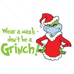 wear a mask dont be a grinch svg, christmas svg, xmas svg, christmas 2020, face mask 2020, grinc, christmas grinch, mask