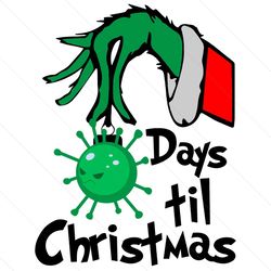 days til christmas grinch svg, christmas svg, xmas svg, christmas 2020, funny christmas, grinch svg, grinchmas svg, covi