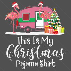 flamingo this is my christmas pajama shirt svg, christmas svg, xmas svg, merry christmas, christmas 2020, flamingo svg,