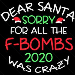 f bombs 2020 was crazy svg, christmas svg, xmas svg, merry christmas, christmas 2020, funny christmas, dear santa, sorry