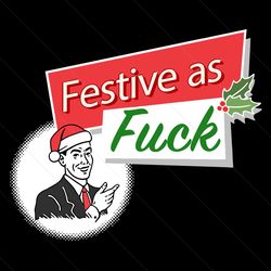 festive as fuck christmas svg, christmas svg, merry christmas, xmas svg, christmas gift, festive svg, naughty christmas,