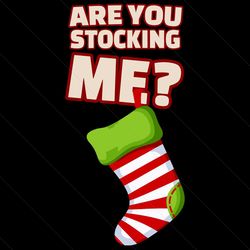 are you stocking me svg, christmas svg, stock svg, stock grinch svg, grinch svg, grinch 2020, grinch shirt, grinch chris