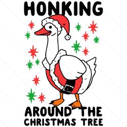 honking around the christmas tree, christmas svg, xmas svg, merry christmas, honking svg, christmas tree, duck honking,