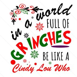 in a world full of grinches be a cindy lou who svg, christmas svg, xmas svg, christmas 2020, grinch svg, grinchmas svg,