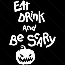 eat drink and be scary svg, halloween svg, halloween pumpkin svg