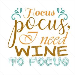 i need wine to focus svg, halloween svg, hocus pocus svg