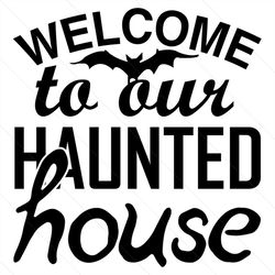 welcome to our haunted house svg, halloween svg, halloween witch svg