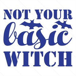 not your basic witch svg, halloween svg, basic witch svg, halloween witch svg