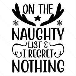 on the naughty list i regret nothing svg, christmas svg, christmas naughty svg