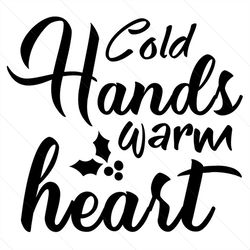 cold hands warm heart svg, christmas svg, cold hands svg