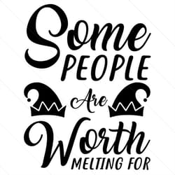 some people are worth melting for svg, christmas svg, christmas day svg