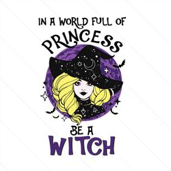 in a world full of princess be a witch svg, halloween svg, princess svg