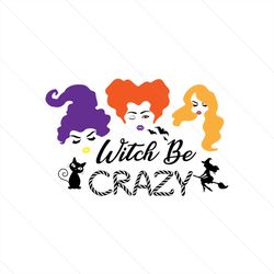 witch be crazy svg, halloween svg, halloween witch svg