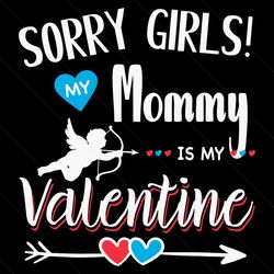 sorry girls my mommy is my valentine mother son svg digital files