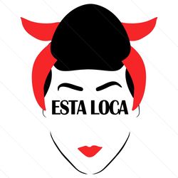esta loca she is crazy girl woman png sublimation files