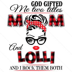 god gifted me two titles mom and lolli svg files for cricut