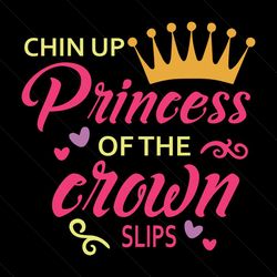 chin up princess of the crown slips svg, birthday svg, princess svg, crown svg, birthday gift svg, happy birthday svg, b