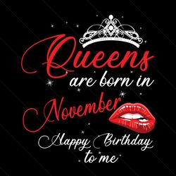 queens are born in november happy birthday to me svg, birthday svg, happy birthday svg, queens svg, born in november svg