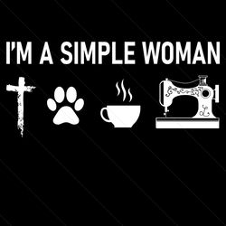 im a simple woman svg, mothers day svg, mother svg, simple woman svg, woman svg, simple mom svg, mom svg, mom hobby svg,