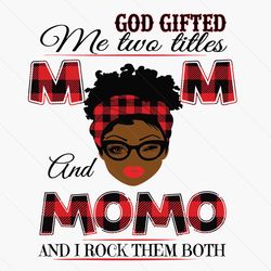 god gifted me two titles mom and momo black mom svg, mothers day svg, black mom svg, black momo svg, mom momo svg, mom a