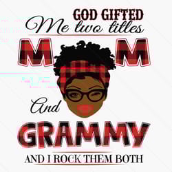 god gifted me two titles mom and grammy black mom svg, mothers day svg, black mom svg, black grammy svg, mom grammy svg,