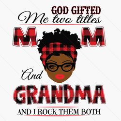 god gifted me two titles mom and grandma black mom svg, mothers day svg, black mom svg, black grandma svg, mom grandma s