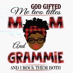 god gifted me two titles mom and grammie black mom svg, mothers day svg, black mom svg, black grammie svg, mom grammie s