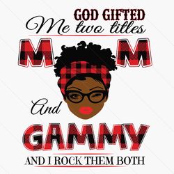 god gifted me two titles mom and gammy svg, mothers day svg, black mom svg, black gammy svg, mom and gammy svg, mom gamm