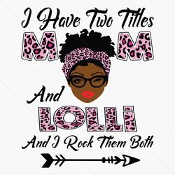 i have two titles mom and lolli svg, mothers day svg, black mom svg, black lolli svg, mom lolli svg, mom and lolli svg,