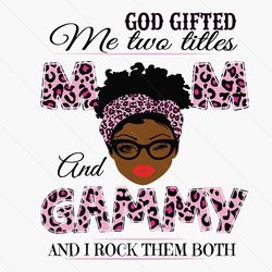 god gifted me two titles mom and gammy svg, mothers day svg, black mom svg, black gammy svg, mom gammy svg, mom and gamm