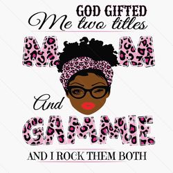 god gifted me two titles mom and gammie svg, mothers day svg, black mom svg, black gammie svg, mom gammie svg, mom and g