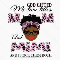god gifted me two titles mom and mimi svg, mothers day svg, black mom svg, black mimi svg, mom mimi svg, mom and mimi sv