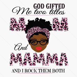 god gifted me two titles mom and mamma svg, mothers day svg, black mom svg, black mamma svg, mom mamma svg, mom and mamm