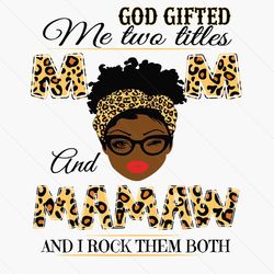 god gifted me two titles mom and mamaw black mom svg, mothers day svg, black mom svg, black mamaw svg, mom and mamaw svg