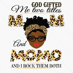 god gifted me two titles mom and momo black mom svg, mothers day svg, black mom svg, black momo svg, mom and momo svg, m