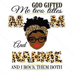 god gifted me two titles mom and nannie black mom svg, mothers day svg, black mom svg, black nannie svg, mom and nannie