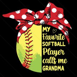 my favorite softball player calls me grandma svg, mothers day svg, call me grandma svg, softball grandma svg, grandma sv