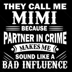 they call me mimi quote svg, trending svg, mimi svg, bad influence mimi, bad influence svg, they call me mimi, mimi quot