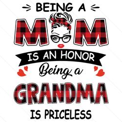 being a mom is an honor being a grandma is priceless svg, mothers day svg, being a grandma svg, being grandma svg, grand