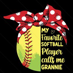 my favorite softball player calls me grannie svg, mothers day svg, call me grannie svg, softball grannie svg, grannie sv