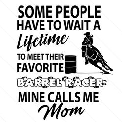 barrel racer some people have to wait a lifetime svg, mothers day svg, barrel racer svg, barrel racer mom, mom svg, mom