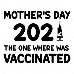 mopthers day 2021 the one where was vaccinated svg, mothers day svg, mothers day 2021, vaccinated svg, vaccination svg,
